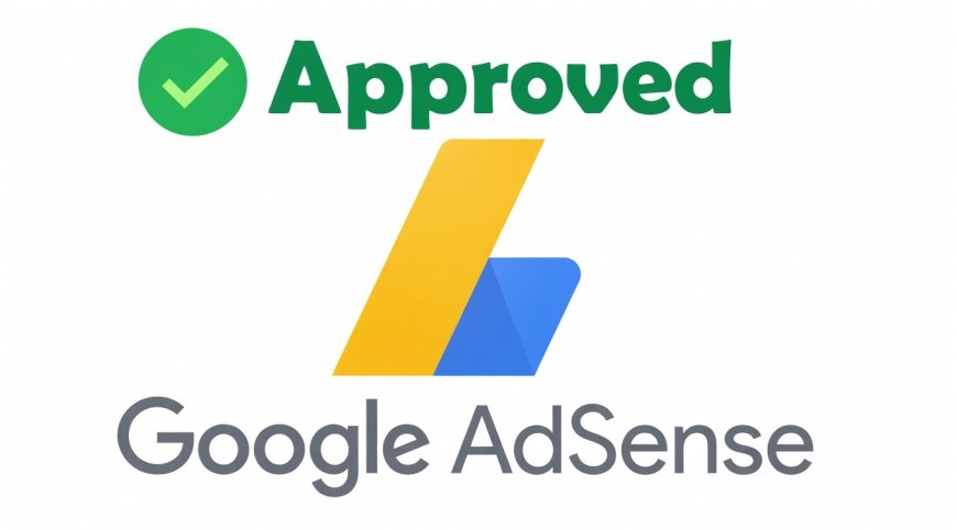 Basic Tips to Get Google AdSense Approval in 2026: A Complete Guide for Bloggers and Website Owners